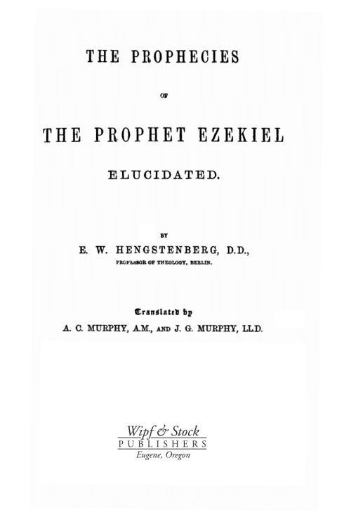 THE PROPHECIES OF THE PROPHET EZEKIEL ELUCIDATED
