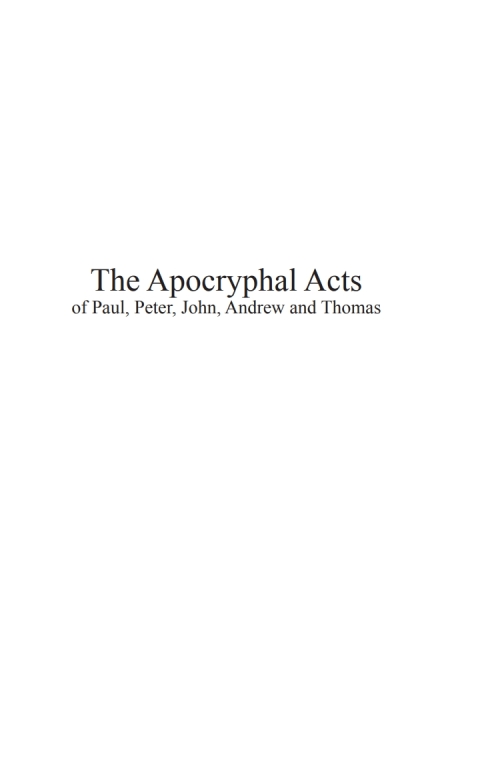 THE APOCRYPHAL ACTS OF PAUL, PETER, JOHN, ANDREW, AND THOMAS