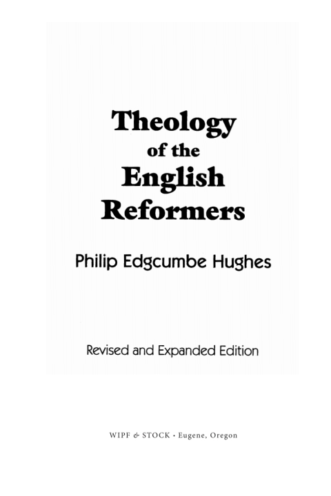THEOLOGY OF THE ENGLISH REFORMERS, REVISED AND EXPANDED EDITION