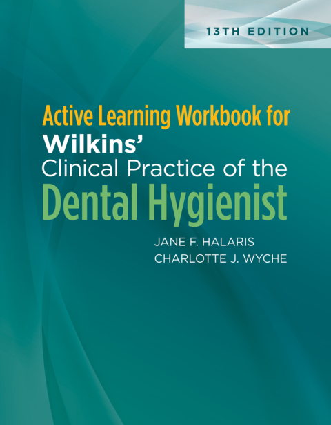 ACTIVE LEARNING WORKBOOK FOR WILKINS? CLINICAL PRACTICE OF THE DENTAL HYGIENIST