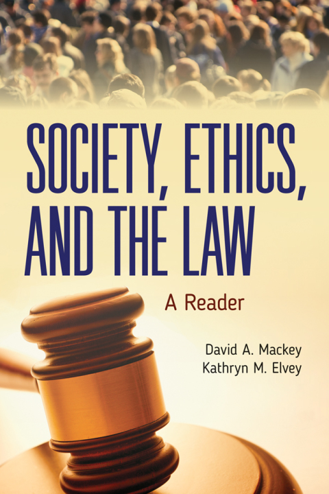 SOCIETY, ETHICS, AND THE LAW: A READER