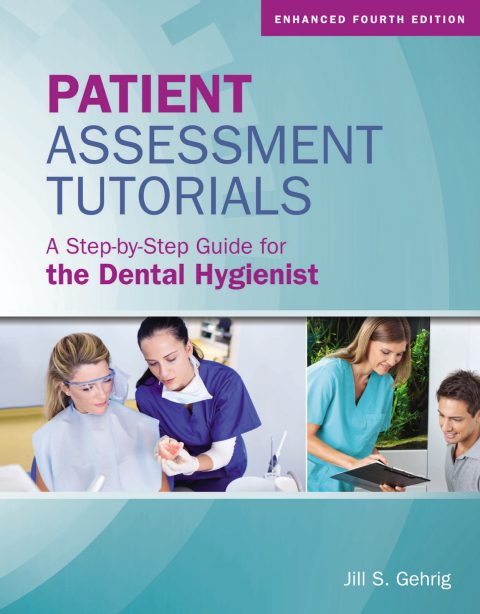 PATIENT ASSESSMENT TUTORIALS: A STEP-BY-STEP GUIDE FOR THE DENTAL HYGIENIST