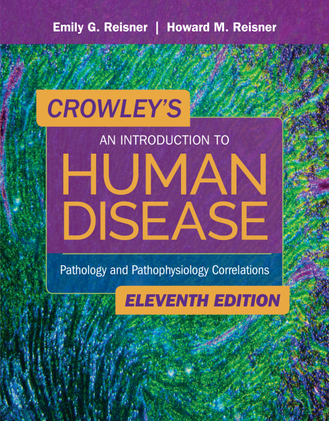 CROWLEY'S AN INTRODUCTION TO HUMAN DISEASE: PATHOLOGY AND PATHOPHYSIOLOGY CORRELATIONS
