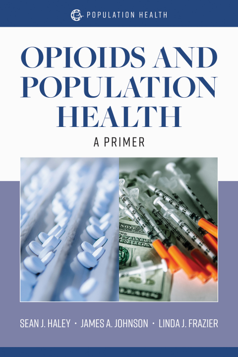 OPIOIDS AND POPULATION HEALTH:  A PRIMER