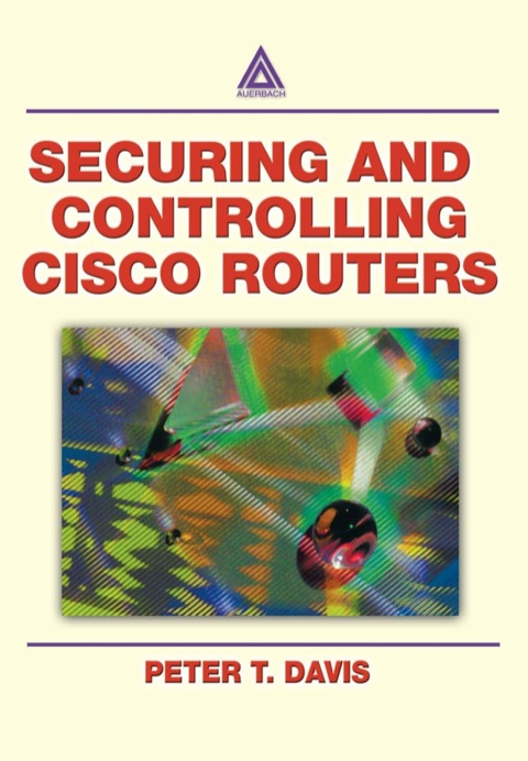 SECURING AND CONTROLLING CISCO ROUTERS