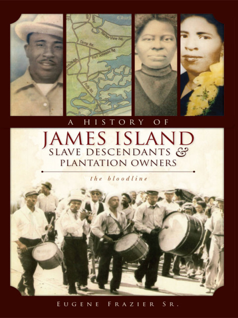 A HISTORY OF JAMES ISLAND SLAVE DESCENDENTS & PLANTATION OWNERS