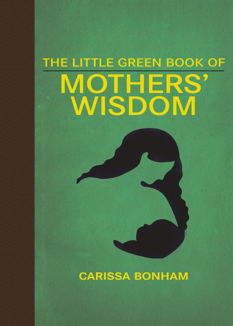 THE LITTLE GREEN BOOK OF MOTHERS' WISDOM