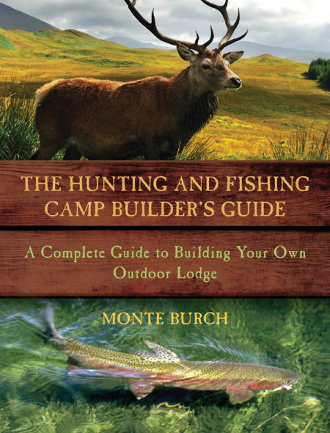 THE HUNTING AND FISHING CAMP BUILDER'S GUIDE