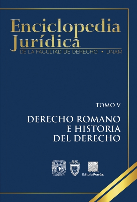 ENCICLOPEDA JURDICA DE LA FACULTAD DE DERECHO. TOMO V : DERECHO ROMANO E HISTORIA DEL DERECHO