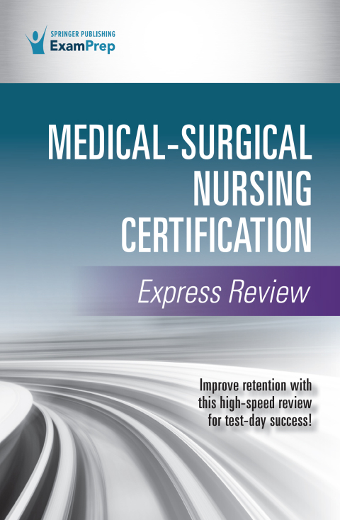 MEDICAL-SURGICAL NURSING CERTIFICATION EXPRESS REVIEW