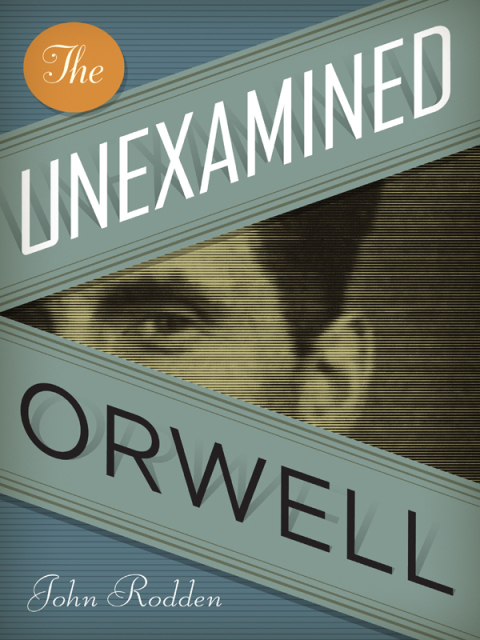 THE UNEXAMINED ORWELL