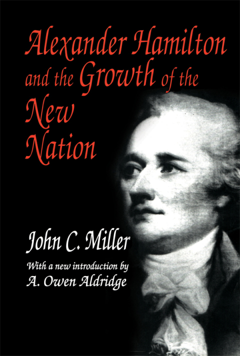 ALEXANDER HAMILTON AND THE GROWTH OF THE NEW NATION