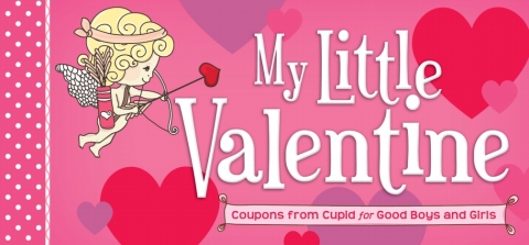 MY LITTLE VALENTINE: COUPONS FROM CUPID FOR GOOD BOYS AND GIRLS