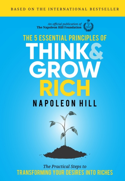 THE 5 ESSENTIAL PRINCIPLES OF THINK AND GROW RICH