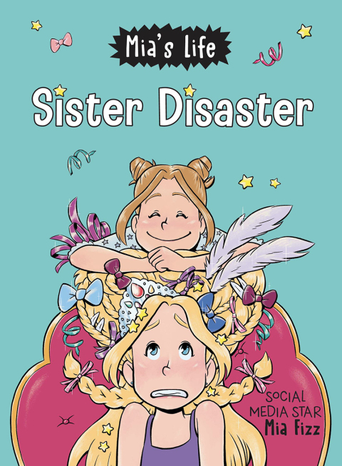 MIA'S LIFE: SISTER DISASTER!