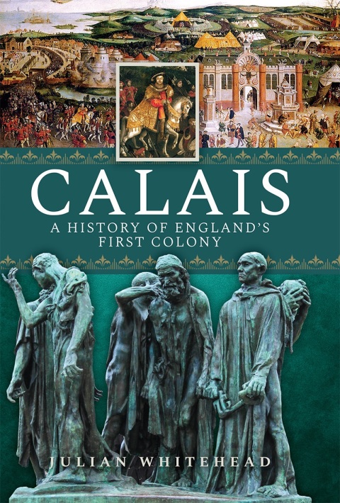 CALAIS: A HISTORY OF ENGLAND?S FIRST COLONY