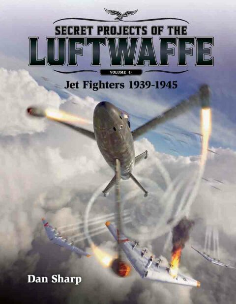 SECRET PROJECTS OF THE LUFTWAFFE - VOL 1 - JET FIGHTERS 1939 -1945
