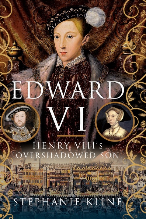 EDWARD VI: HENRY VIII'S OVERSHADOWED SON