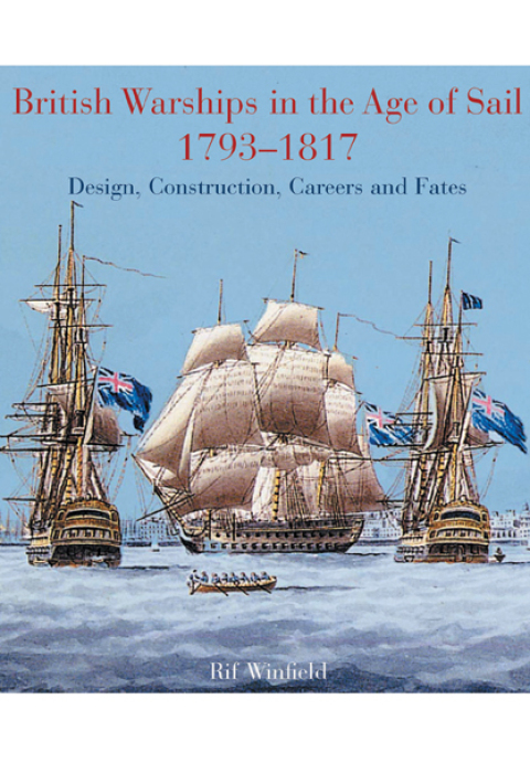 BRITISH WARSHIPS IN THE AGE OF SAIL, 1793?1817