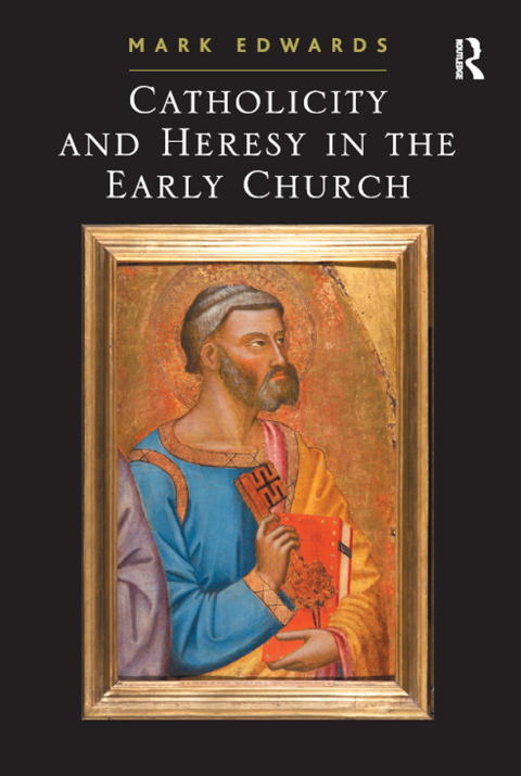 CATHOLICITY AND HERESY IN THE EARLY CHURCH