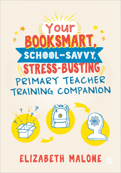 YOUR BOOKSMART, SCHOOL-SAVVY, STRESS-BUSTING PRIMARY TEACHER TRAINING COMPANION