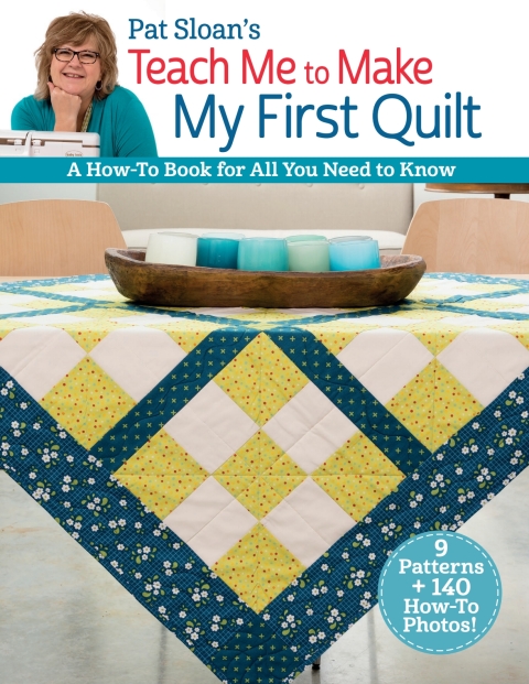 PAT SLOAN'S TEACH ME TO MAKE MY FIRST QUILT