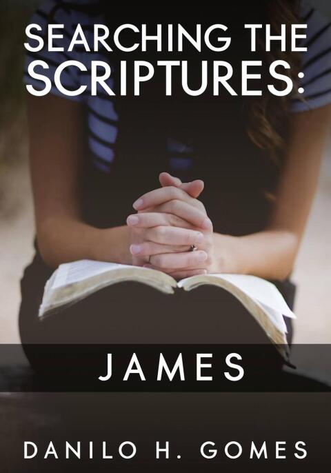 SEARCHING THE SCRIPTURES: JAMES