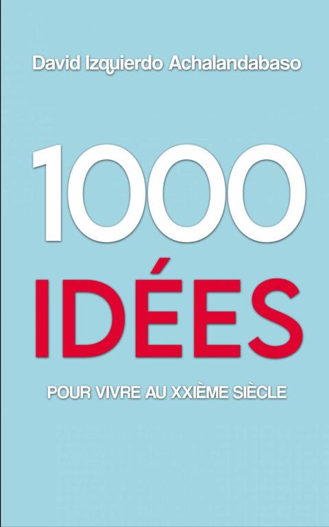 1000 IDES POUR VIVRE AU XXIME SICLE