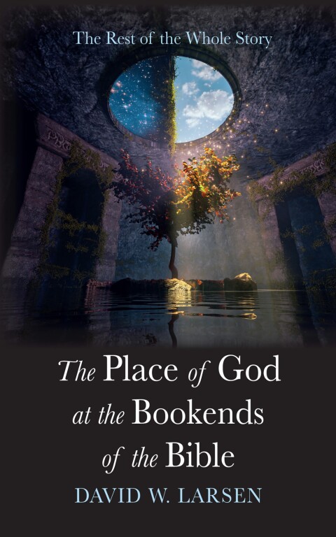 THE PLACE OF GOD AT THE BOOKENDS OF THE BIBLE