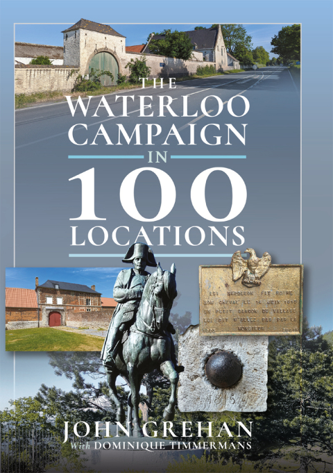 THE WATERLOO CAMPAIGN IN 100 LOCATIONS