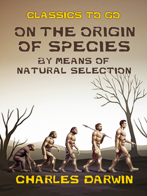 ON THE ORIGIN OF SPECIES BY MEANS OF NATURAL SELECTION