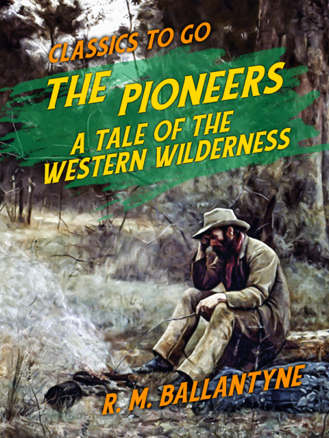 THE PIONEERS A TALE OF THE WESTERN WILDERNESS