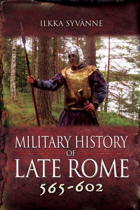 MILITARY HISTORY OF LATE ROME 565?602