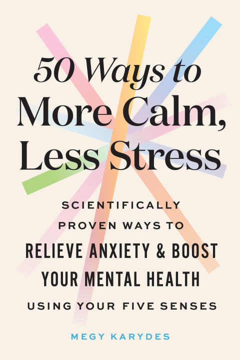 50 WAYS TO MORE CALM, LESS STRESS