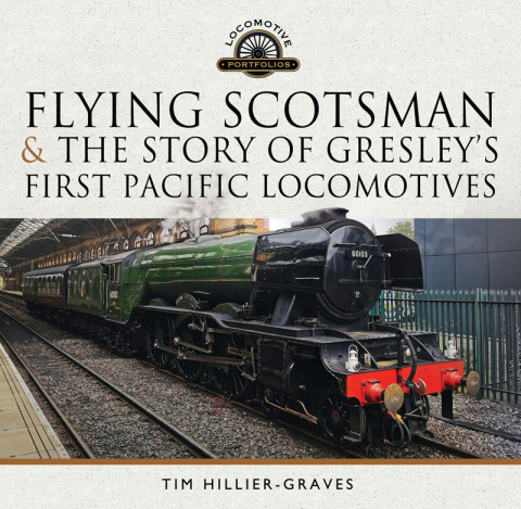 FLYING SCOTSMAN, AND THE STORY OF GRESLEY'S FIRST PACIFIC LOCOMOTIVES