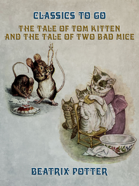 THE TALE OF TOM KITTEN AND THE TALE OF TWO BAD MICE