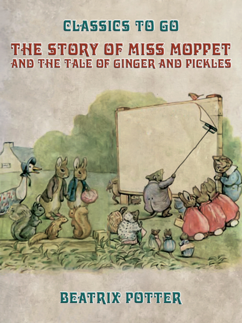 THE STORY OF MISS MOPPET AND THE TALE OF GINGER AND PICKLES