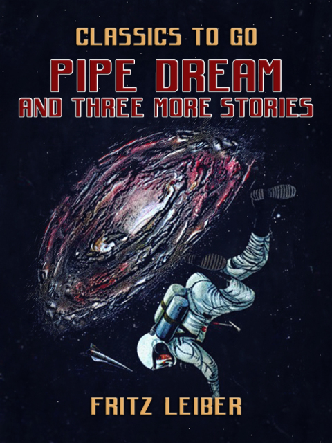PIPE DREAM AND THREE MORE STORIES