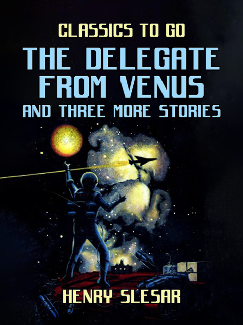 THE DELEGATE FROM VENUS AND THREE MORE STORIES