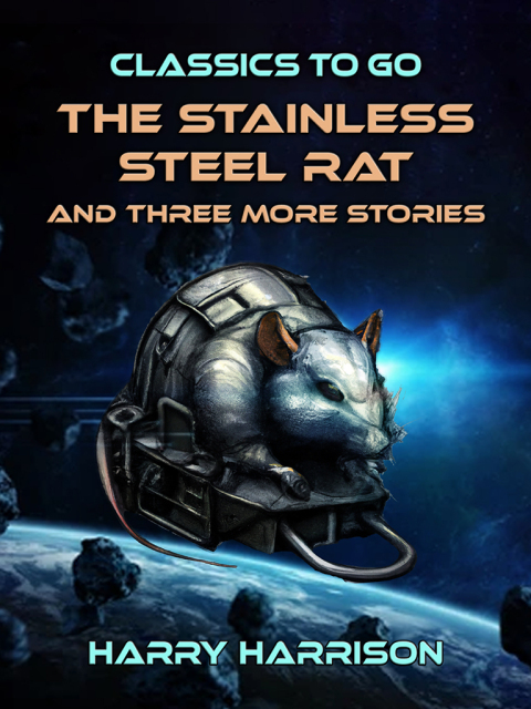 THE STAINLESS STEEL RAT AND THREE MORE STORIES