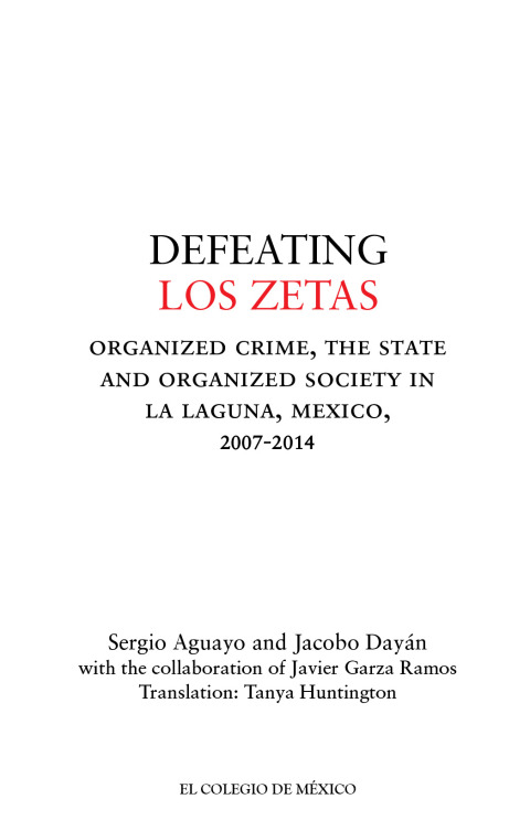 DEFEATING LOS ZETAS. ORGANIZED CRIME, THE STATE AND ORGANIZED SOCIETY IN LA LAGUNA, MEXICO, 2007-2014