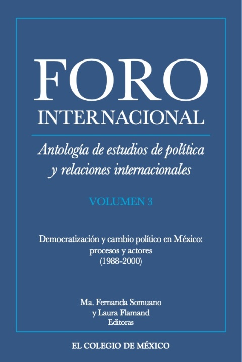 ANTOLOGA DE ESTUDIOS DE POLTICA Y RELACIONES INTERNACIONALES. DEMOCRATIZACIN Y CAMBIO POLTICO EN MXICO: PROCESOS Y ACTORES (1988-2000)