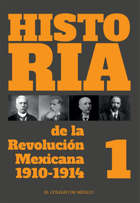 HISTORIA DE LA REVOLUCIN MEXICANA. 1910-1914. VOLUMEN 1