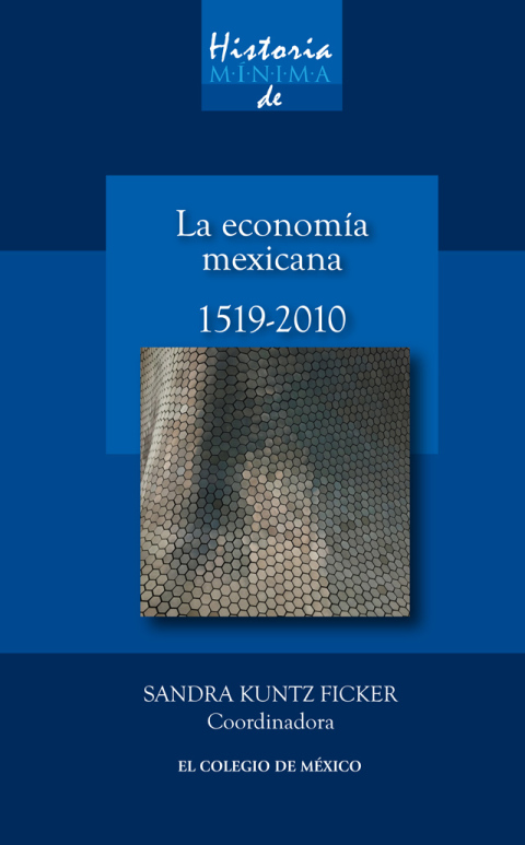 HISTORIA MNIMA DE LA ECONOMA MEXICANA, 1519-2010