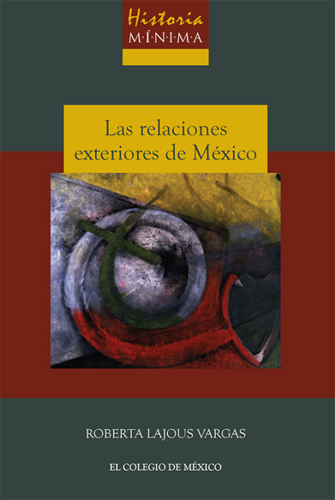 HISTORIA MNIMA DE LAS RELACIONES EXTERIORES DE MXICO, 1821-2000