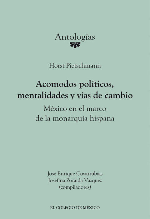 HORST PIETSCHMANN. ACOMODOS POLTICOS, MENTALIDADES Y VAS DE CAMBIO MXICO EN EL MARCO DE LA MONARQUA HISPANA