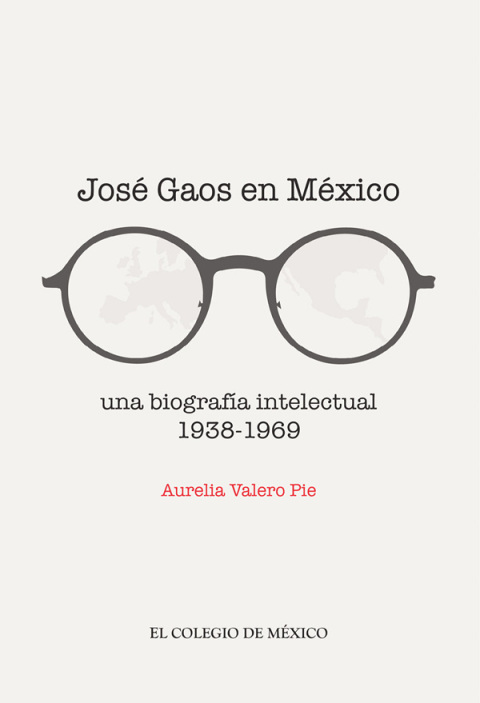JOS GAOS EN MXICO: UNA BIOGRAFA INTELECTUAL 1938-1969