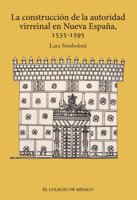 LA CONSTRUCCIN DE LA AUTORIDAD VIRREINAL EN NUEVA ESPAA, 1535-1595