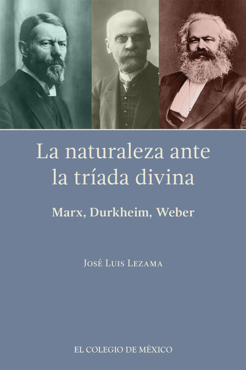 LA NATURALEZA ANTE LA TRADA DIVINA: MARX, DURKHEIM, WEBER