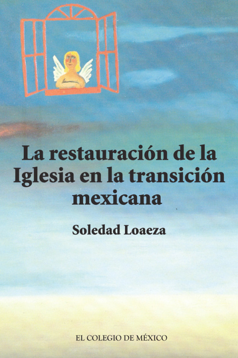 LA RESTAURACIN DE LA IGLESIA CATLICA EN LA TRANSICIN MEXICANA